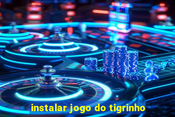 instalar jogo do tigrinho